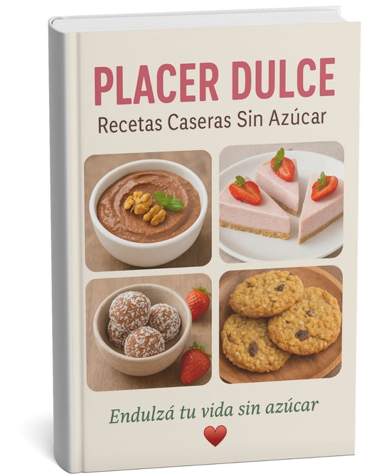 Dulces Sin Azúcar - 40 ideas caseras para endulzar tus días naturalmente
